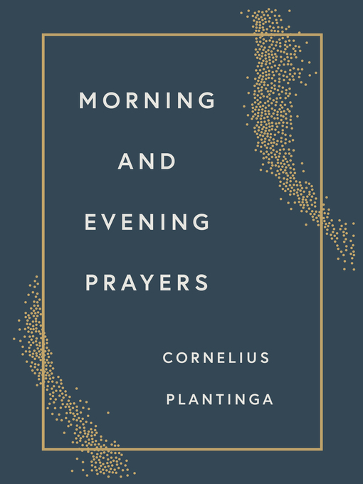 Title details for Morning and Evening Prayers by Cornelius Plantinga - Available